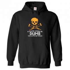 If You're Gonna Be Dumb You Gotta Be Tough Unisex Classic Kids and Adults Pullover Hoodie